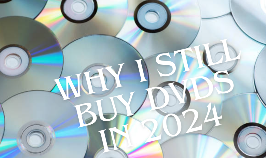 Why I Still Buy DVDs in 2024
